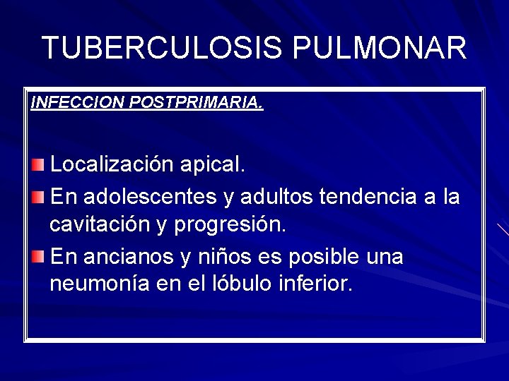 TUBERCULOSIS PULMONAR INFECCION POSTPRIMARIA. Localización apical. En adolescentes y adultos tendencia a la cavitación