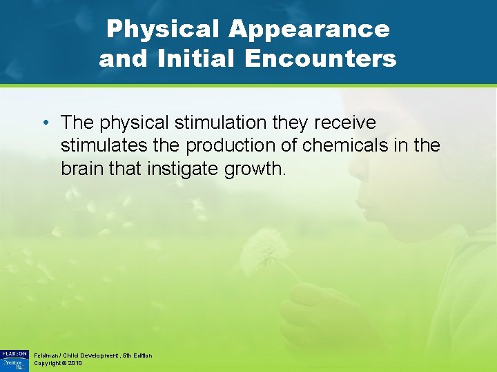 Physical Appearance and Initial Encounters • The physical stimulation they receive stimulates the production