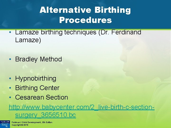 Alternative Birthing Procedures • Lamaze birthing techniques (Dr. Ferdinand Lamaze) • Bradley Method •