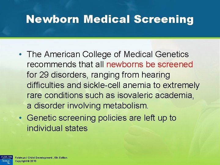 Newborn Medical Screening • The American College of Medical Genetics recommends that all newborns