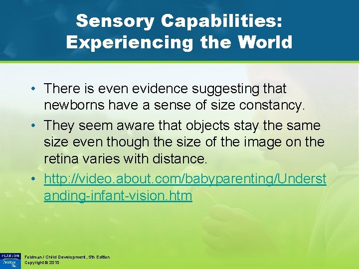 Sensory Capabilities: Experiencing the World • There is even evidence suggesting that newborns have