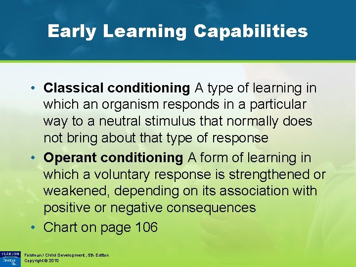 Early Learning Capabilities • Classical conditioning A type of learning in which an organism