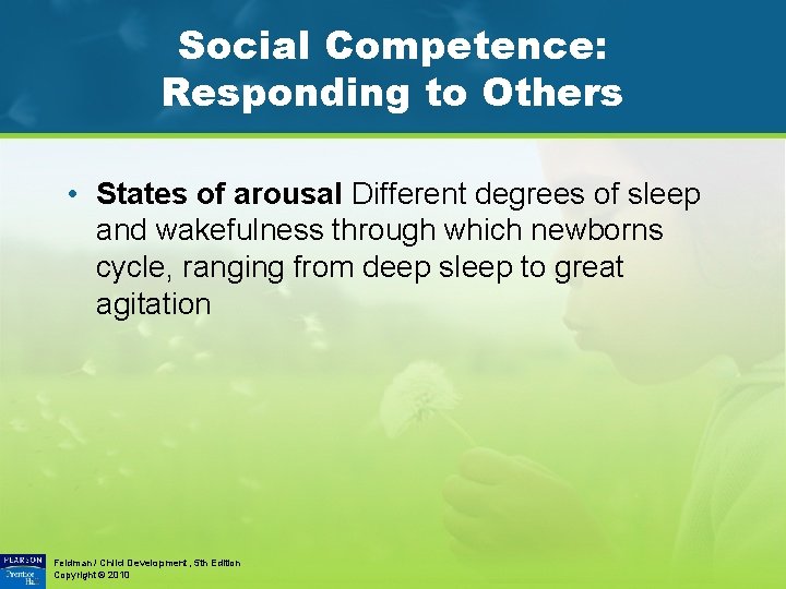 Social Competence: Responding to Others • States of arousal Different degrees of sleep and