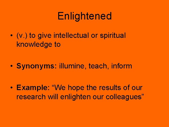 Enlightened • (v. ) to give intellectual or spiritual knowledge to • Synonyms: illumine,