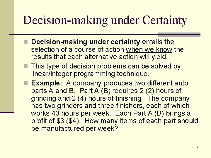 Decision-making under Certainty n Decision-making under certainty entails the selection of a course of