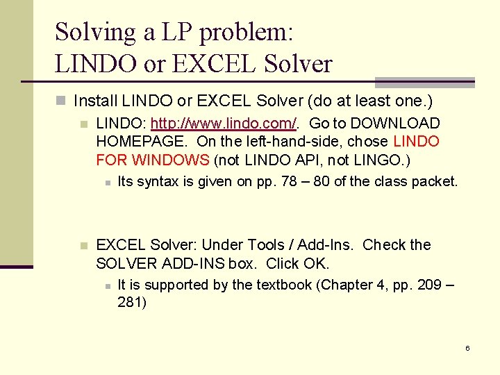 Solving a LP problem: LINDO or EXCEL Solver n Install LINDO or EXCEL Solver