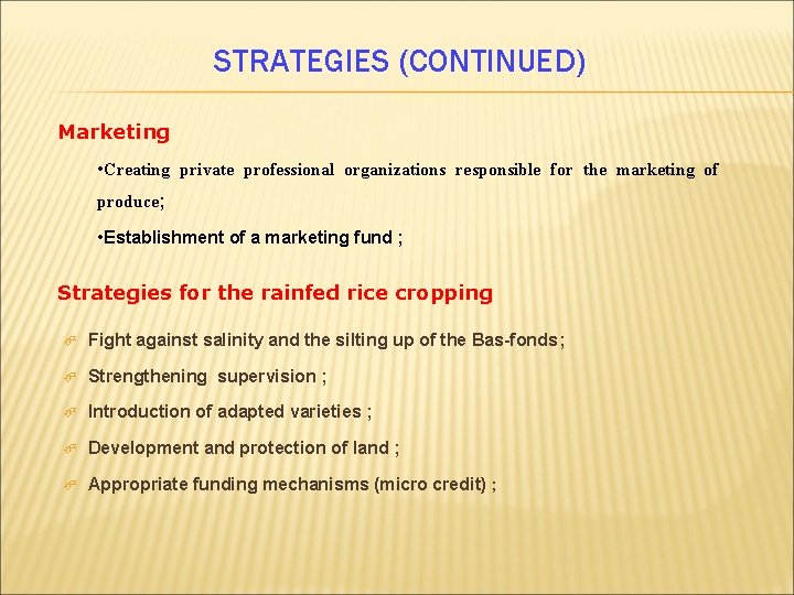 STRATEGIES (CONTINUED) Marketing • Creating private professional organizations responsible for the marketing of produce;