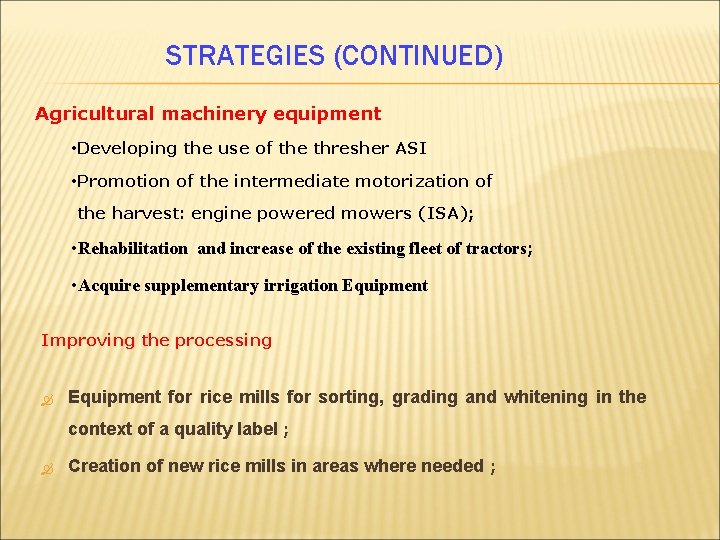 STRATEGIES (CONTINUED) Agricultural machinery equipment • Developing the use of the thresher ASI •