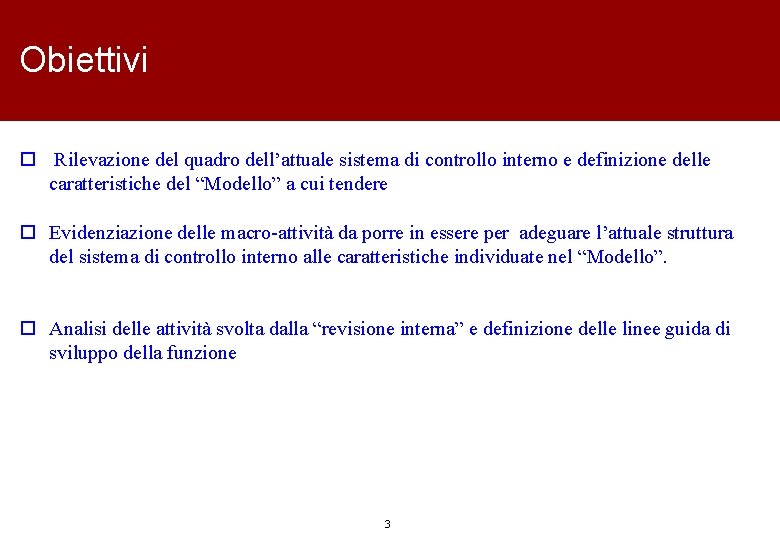 Obiettivi o Rilevazione del quadro dell’attuale sistema di controllo interno e definizione delle caratteristiche