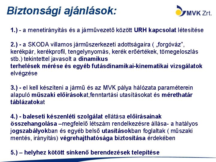 Biztonsági ajánlások: 1. ) - a menetirányítás és a járművezető között URH kapcsolat létesítése