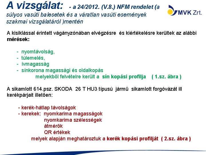 A vizsgálat: - a 24/2012. (V. 8. ) NFM rendelet (a súlyos vasúti balesetek