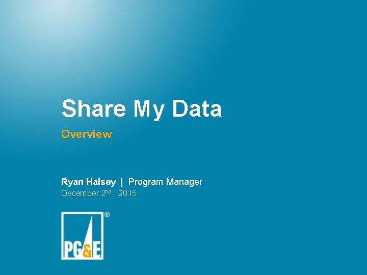 Share My Data Overview Ryan Halsey | Program Manager December 2 nd , 2015