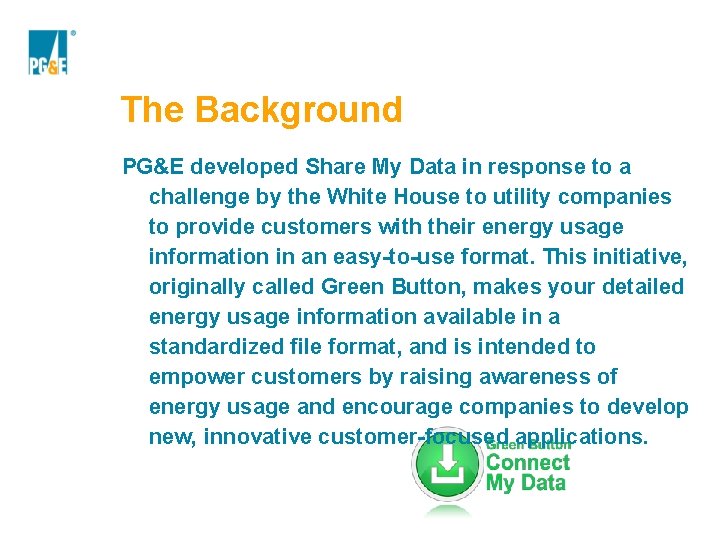 The Background PG&E developed Share My Data in response to a challenge by the