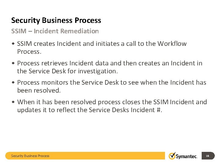 Security Business Process SSIM – Incident Remediation • SSIM creates Incident and initiates a