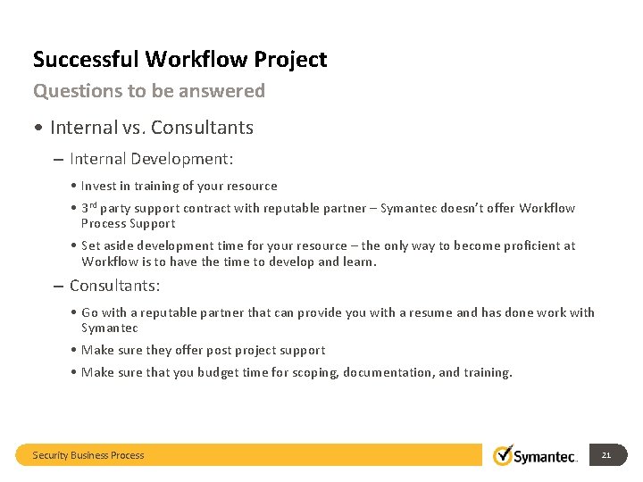 Successful Workflow Project Questions to be answered • Internal vs. Consultants – Internal Development: