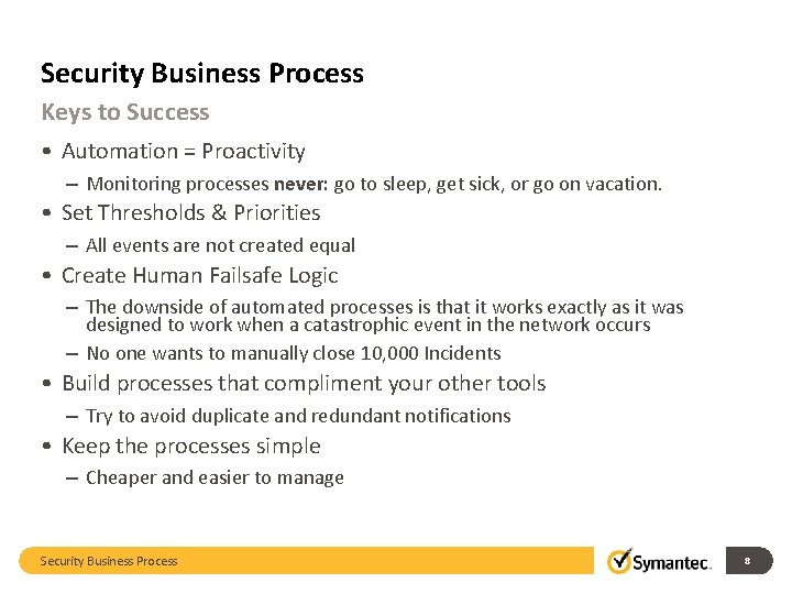 Security Business Process Keys to Success • Automation = Proactivity – Monitoring processes never:
