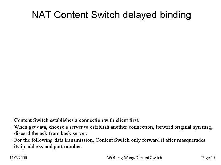 NAT Content Switch delayed binding . Content Switch establishes a connection with client first.