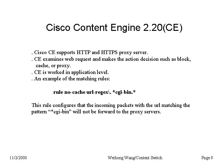 Cisco Content Engine 2. 20(CE). Cisco CE supports HTTP and HTTPS proxy server. .