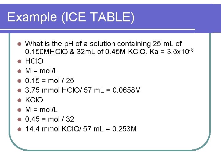 Example (ICE TABLE) l l l l l What is the p. H of