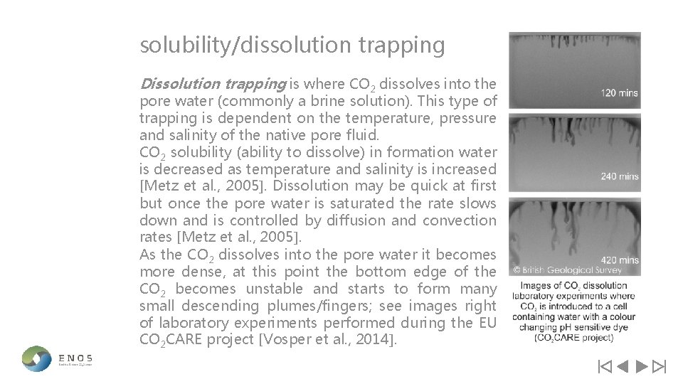 solubility/dissolution trapping Dissolution trapping is where CO 2 dissolves into the pore water (commonly