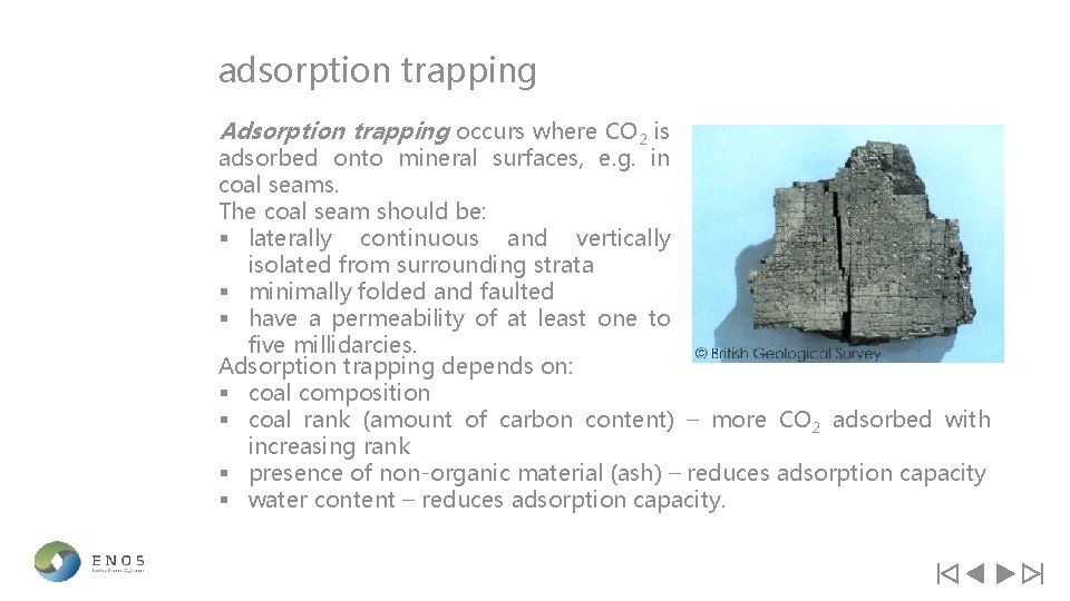 adsorption trapping Adsorption trapping occurs where CO 2 is adsorbed onto mineral surfaces, e.