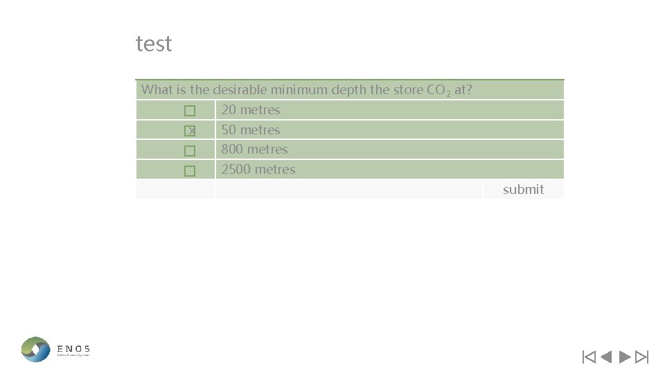 test What is the desirable minimum depth the store CO 2 at? 20 metres