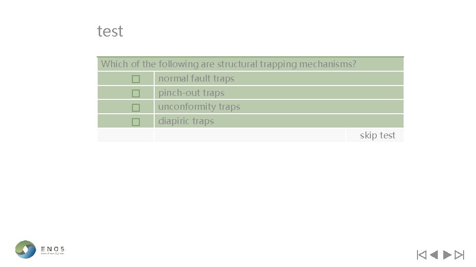 test Which of the following are structural trapping mechanisms? normal fault traps pinch-out traps