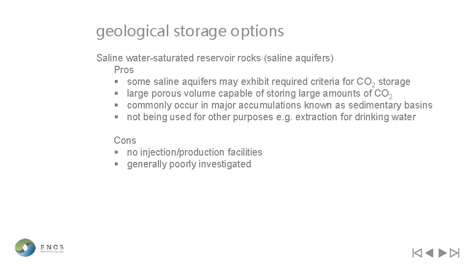 geological storage options Saline water-saturated reservoir rocks (saline aquifers) Pros § some saline aquifers