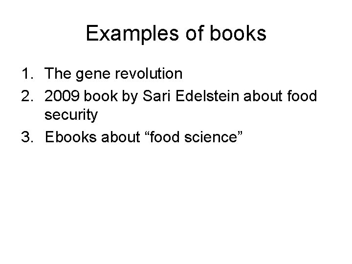 Examples of books 1. The gene revolution 2. 2009 book by Sari Edelstein about