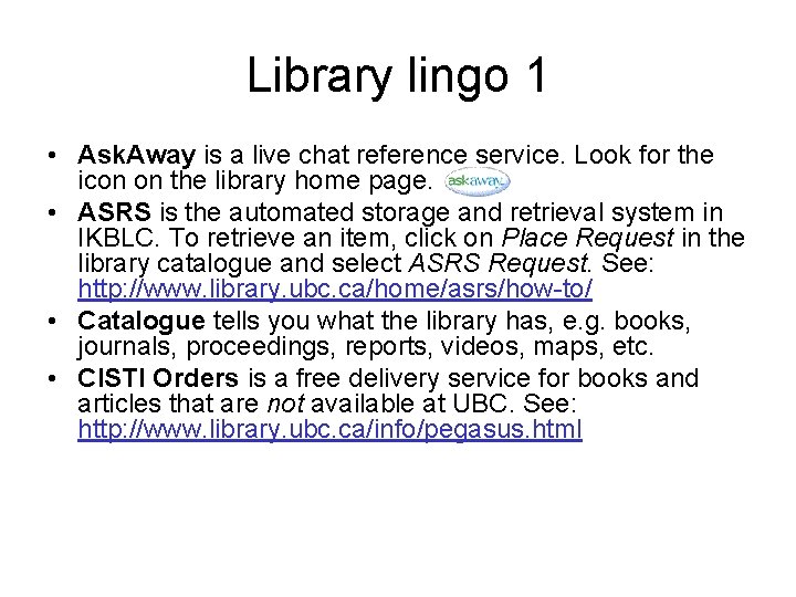 Library lingo 1 • Ask. Away is a live chat reference service. Look for