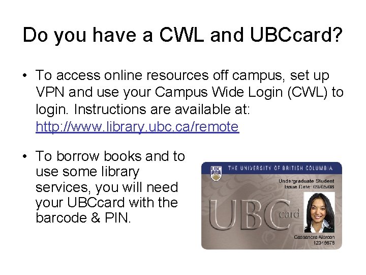 Do you have a CWL and UBCcard? • To access online resources off campus,