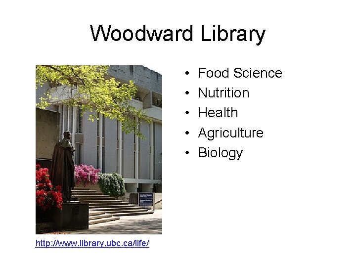 Woodward Library • • • http: //www. library. ubc. ca/life/ Food Science Nutrition Health