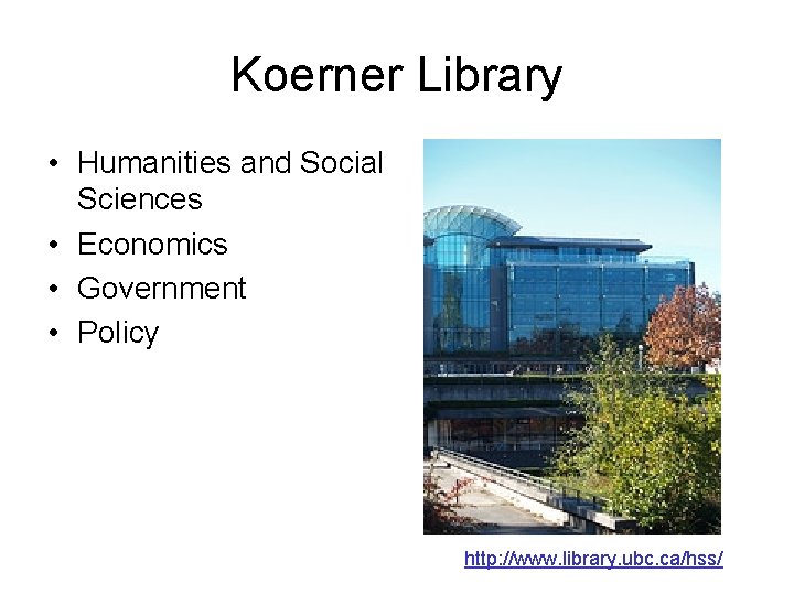 Koerner Library • Humanities and Social Sciences • Economics • Government • Policy http: