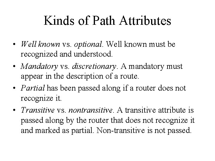Kinds of Path Attributes • Well known vs. optional. Well known must be recognized