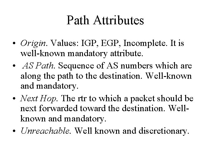 Path Attributes • Origin. Values: IGP, EGP, Incomplete. It is well-known mandatory attribute. •