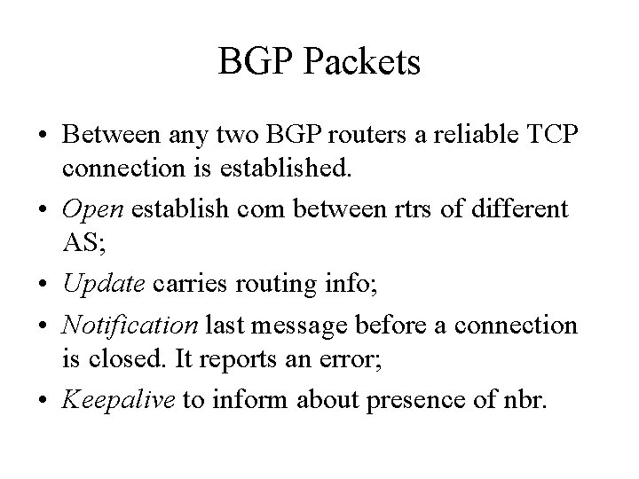 BGP Packets • Between any two BGP routers a reliable TCP connection is established.
