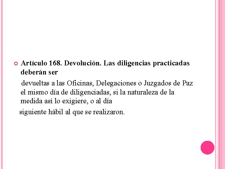  Artículo 168. Devolución. Las diligencias practicadas deberán ser devueltas a las Oficinas, Delegaciones