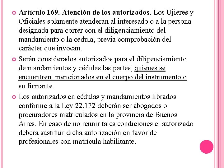 Artículo 169. Atención de los autorizados. Los Ujieres y Oficiales solamente atenderán al interesado