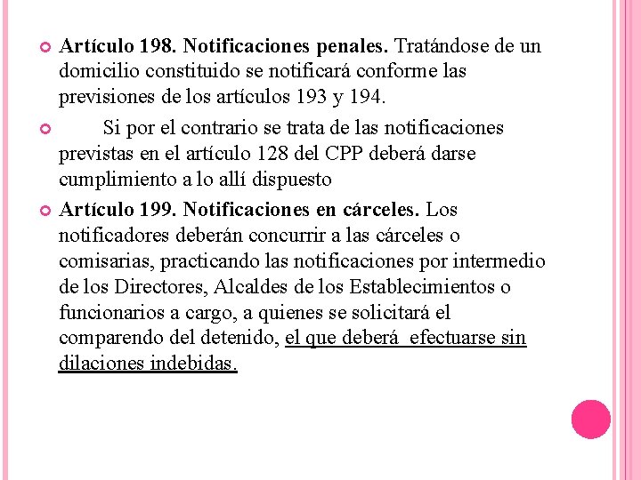 Artículo 198. Notificaciones penales. Tratándose de un domicilio constituido se notificará conforme las previsiones