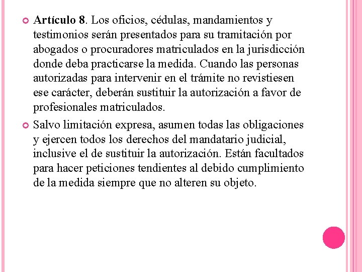 Artículo 8. Los oficios, cédulas, mandamientos y testimonios serán presentados para su tramitación por