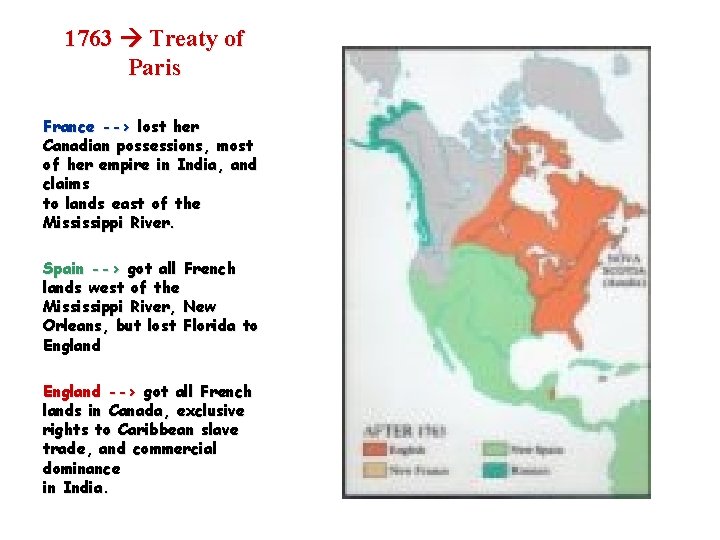 1763 Treaty of Paris France --> lost her Canadian possessions, most of her empire