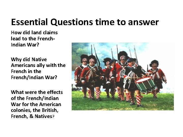 Essential Questions time to answer How did land claims lead to the French. Indian