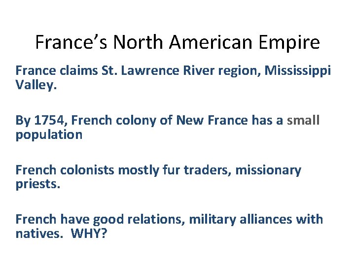 France’s North American Empire France claims St. Lawrence River region, Mississippi Valley. By 1754,