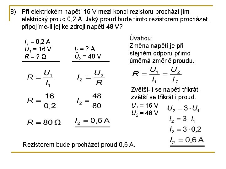 8) Při elektrickém napětí 16 V mezi konci rezistoru prochází jím elektrický proud 0,