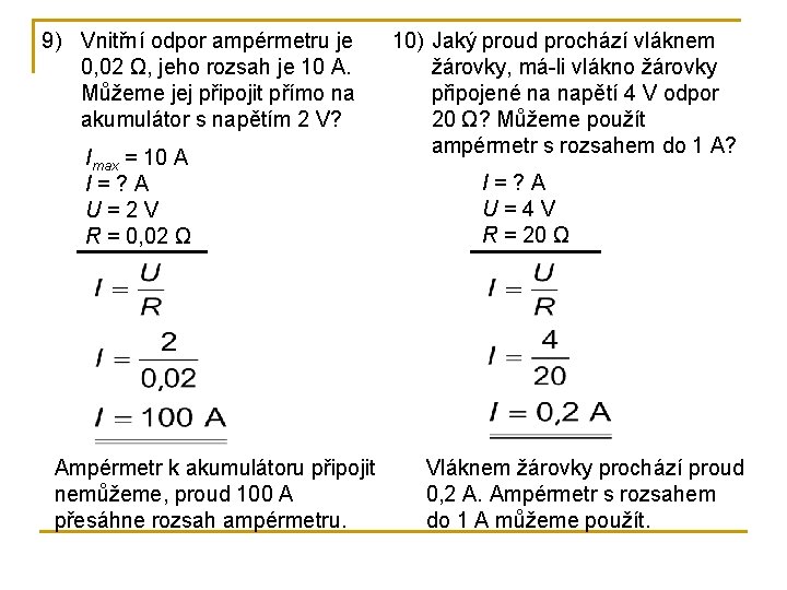 9) Vnitřní odpor ampérmetru je 0, 02 Ω, jeho rozsah je 10 A. Můžeme