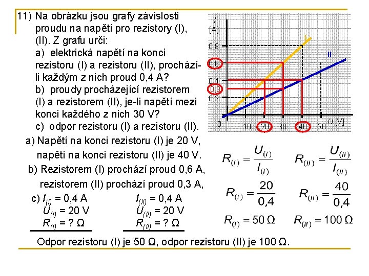 11) Na obrázku jsou grafy závislosti I proudu na napětí pro rezistory (I), [A]