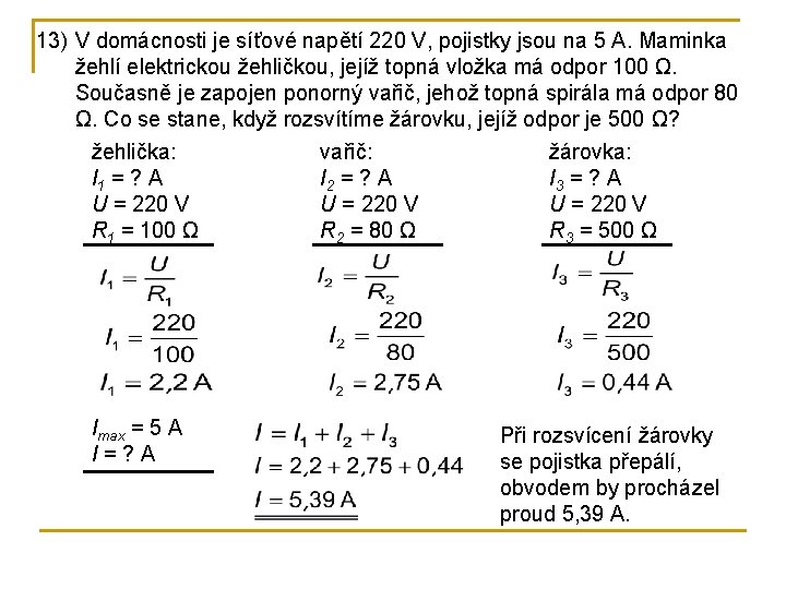 13) V domácnosti je síťové napětí 220 V, pojistky jsou na 5 A. Maminka