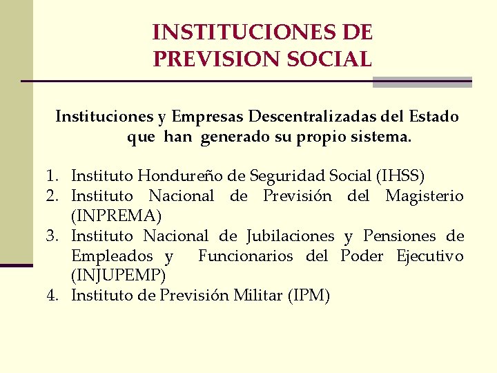 INSTITUCIONES DE PREVISION SOCIAL Instituciones y Empresas Descentralizadas del Estado que han generado su