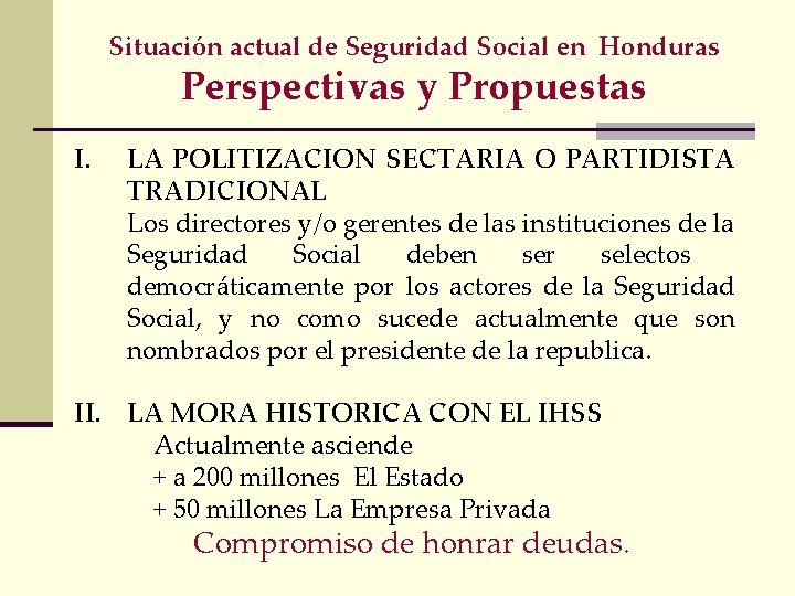 Situación actual de Seguridad Social en Honduras Perspectivas y Propuestas I. LA POLITIZACION SECTARIA