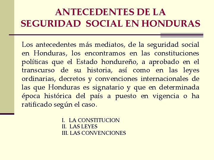 ANTECEDENTES DE LA SEGURIDAD SOCIAL EN HONDURAS Los antecedentes más mediatos, de la seguridad
